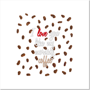 I Love You Like My Morning Coffee - Coffee Beans Posters and Art